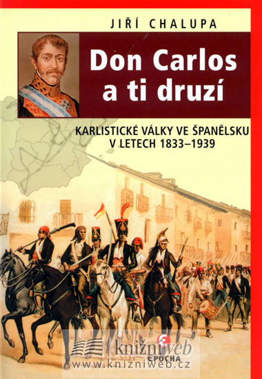 Don Carlos a ti druzí - Karlistické války ve Španělsku v letech 1833-1939 - Chalupa Jiří - 15