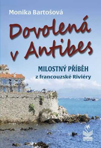 Dovolená v Antibes - Milostný příběh z francouzské riviéry - Bartošová Monika