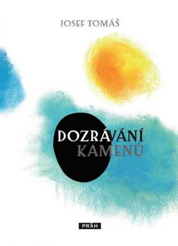 Dozrávání kamenů - Tomáš Josef