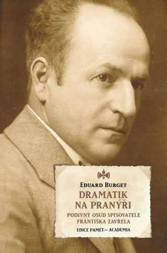 Dramatik na pranýři - Podivný osud spisovatele Františka Zavřela - Burget Eduard