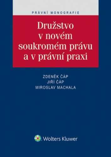 Družstvo v novém soukromém právu a v právní praxi - Zdeněk Čap