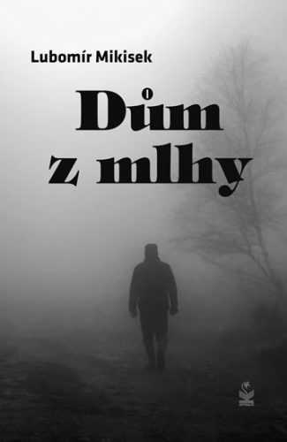 Dům z mlhy - Mikisek Lubomír