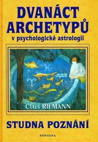 Dvanáct archetypů v psychologické astrologii - Riemann Claus