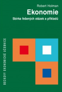 Ekonomie. Sbírka řešených otázek a příkladů - Robert Holman