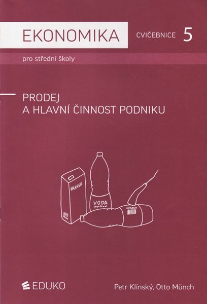 Ekonomika pro SŠ-Cvičebnice 5 - Prodej a hlavní činnosti podniku - Klínský Petr