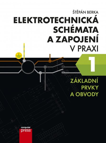 Elektrotechnická schémata a zapojení v praxi 1 - Štěpán Berka - 17x23 cm