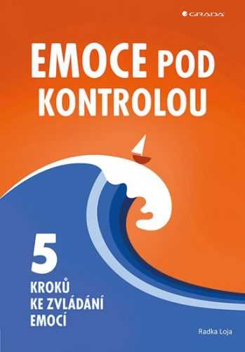 Emoce pod kontrolou - Pět kroků ke zvládání emocí - Loja Radka