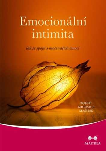 Emocionální intimita - Jak se spojit s mocí vašich emocí - Masters Robert Augustus