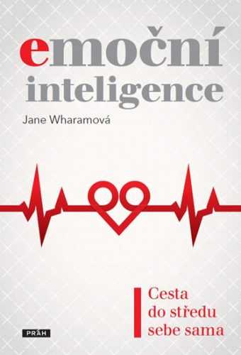 Emoční inteligence - Cesta do středu sebe sama - Wharamová Jane