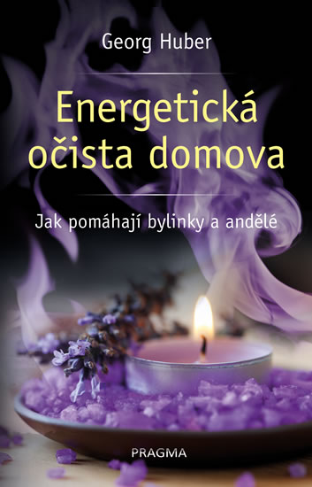 Energetická očista domova - Jak pomáhají bylinky a andělé - Huber Georg