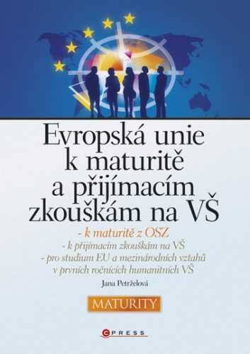 Evropská unie k maturitě a přijímacím zkouškám na VŠ - Jana Petrželová - 170×243