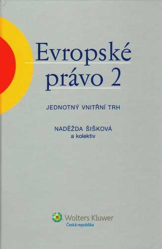 Evropské právo 2 ? Jednotný vnitřní trh - Naděžda Šišková a kol. - 14x21