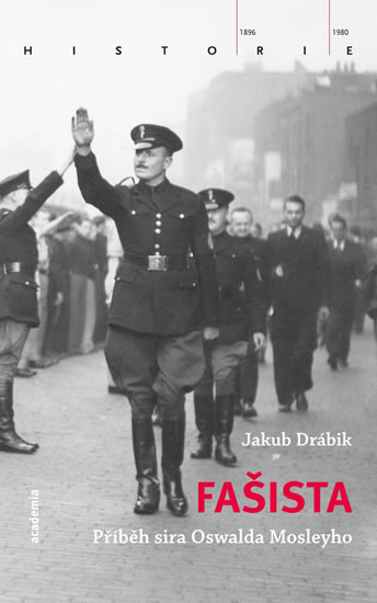 Fašista - Příběh sira Oswalda Mosleyho - Drábik Jakub