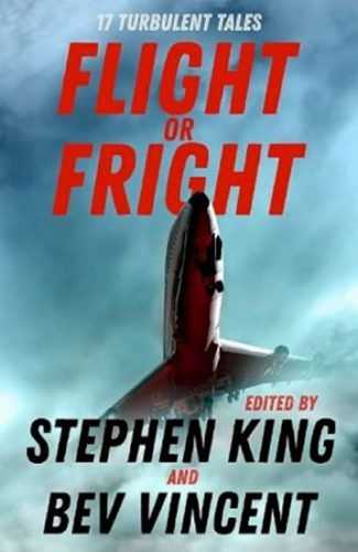 Flight or Fright : 17 Turbulent Tales Edited by Stephen King and Bev Vincent - King Stephen