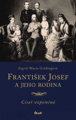 František Josef a jeho rodina - Grössingová Sigrid-Maria