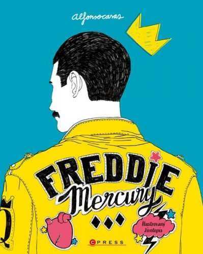 Freddie Mercury: Ilustrovaný životopis - Alfonso Casas - 17x21 cm