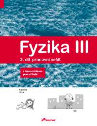 Fyzika III. 2. díl - pracovní sešit s kometářem pro učitele