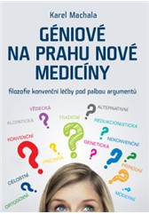 Géniové na prahu nové medicíny - Machala Karel