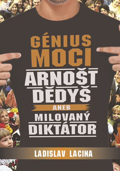 Génius moci Arnošt Dědyš aneb Milovaný diktátor - Lacina Ladislav