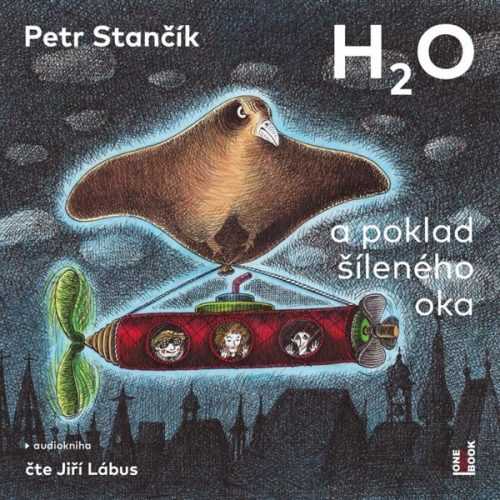 H2O a poklad šíleného oka - CDmp3 (Čte Jiří Lábus) - Stančík Petr