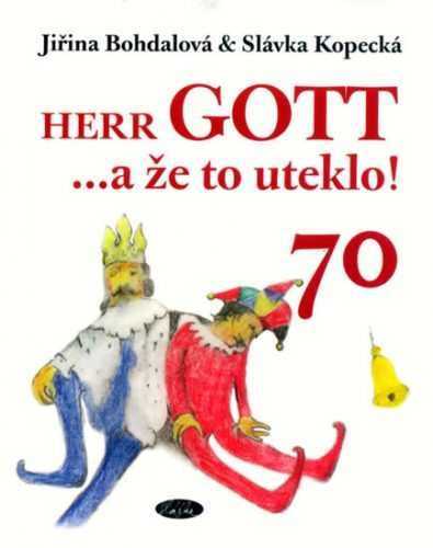 Herr Gott … a že to uteklo! - Bohdalová Jiřina
