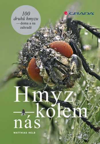 Hmyz kolem nás - 100 druhů hmyzu doma i na zahradě - Helb Matthias