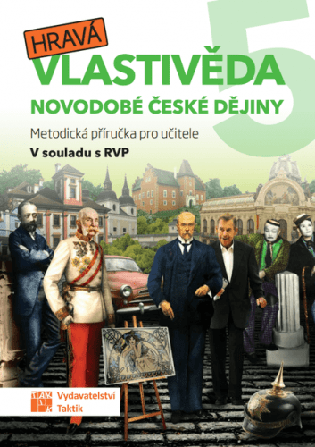 Hravá vlastivěda 5 - Novodobé české dějiny - metodická příručka - A5