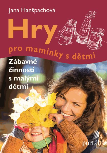 Hry pro maminky s dětmi - Hanšpachová Jana