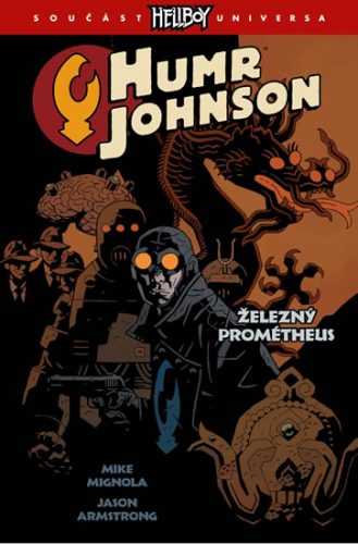 Humr Johnson 1 - Železný Prométheus - Mignola Mike