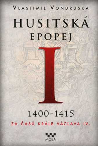 Husitská epopej I. 1400-1415 - Za časů krále Václava IV. - Vondruška Vlastimil - 16x21 cm