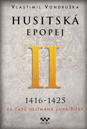 Husitská epopej II. 1416-1425 - Za časů hejtmana Jana Žižky - Vondruška Vlastimil