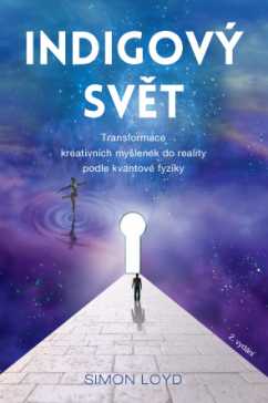 Indigový svět – Transformace kreativních myšlenek do reality podle kvantové fyziky - Simon Loyd