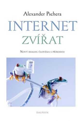 Internet zvířat - Nový dialog člověka s přírodou - Pschera Alexander