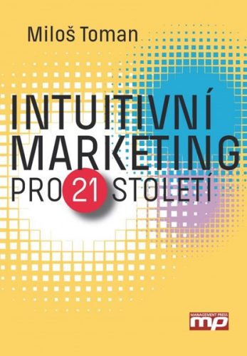 Intuitivní marketing pro 21. století - Miloš Toman - 15x21 cm