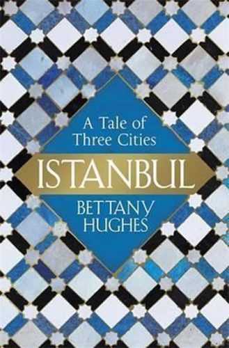 Istanbul - A Tale Of Three Cities - Hughes Bettany
