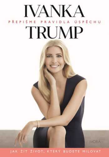 Ivanka Trump - Přepišme pravidla úspěchu - Trump Ivanka