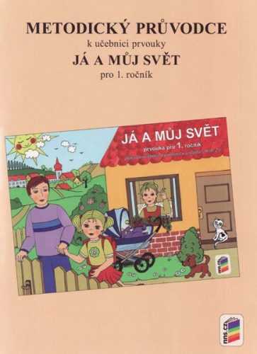 Já a můj svět pro 1. ročník metodický průvodce k učebnici prvouky - štiková Věra Mgr. - A4