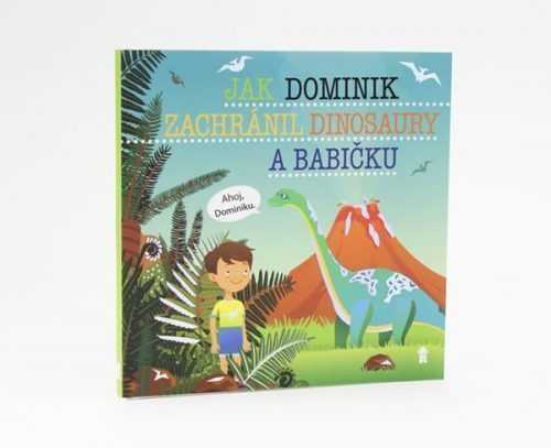 Jak Dominik zachránil dinosaury a babičku - Dětské knihy se jmény - Matějů Šimon