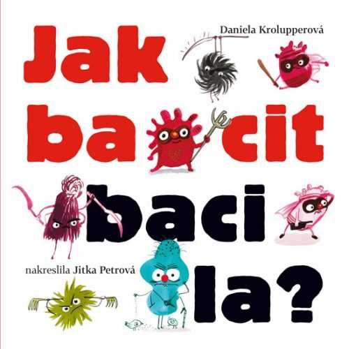 Jak bacit bacila? - Krolupperová Daniela