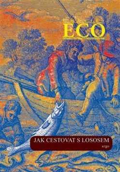 Jak cestovat s lososem a jiné eseje - Umberto Eco - 15x21 cm