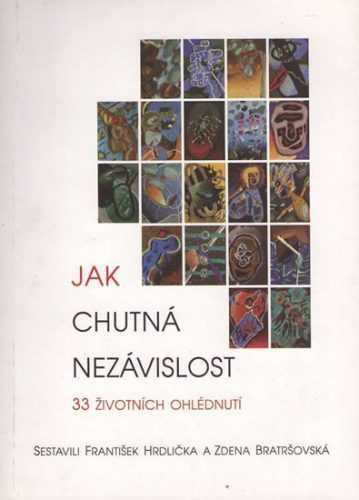 Jak chutná nezávislost - 33 životních ohlédnutí - Hrdlička František