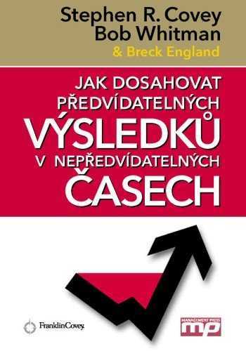 Jak dosahovat předvídatelných výsledků v nepředvídatelných časech - Stephen R. Covey