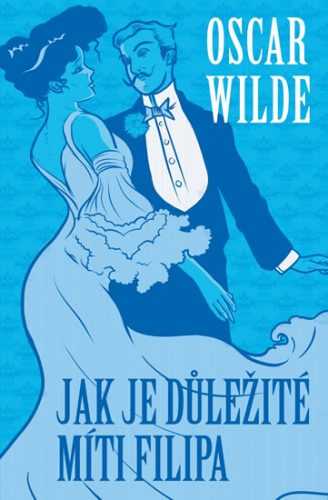 Jak je důležité míti Filipa - Wilde Oscar