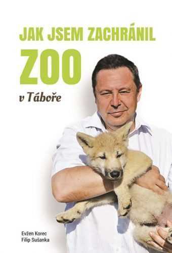 Jak jsem zachránil ZOO v Táboře - Korec Evžen