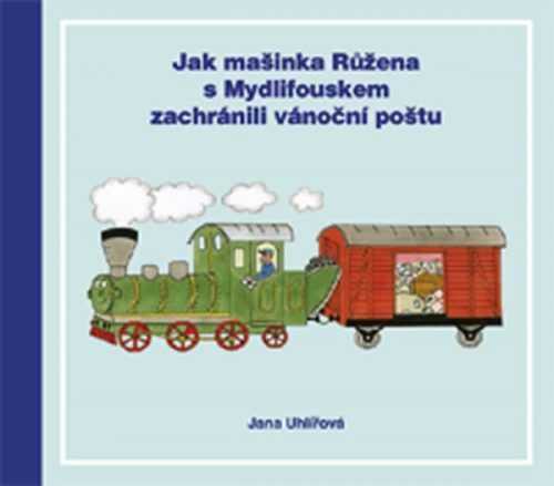 Jak mašinka Růžena s Mydlifouskem zachránili vánoční poštu - Uhlířová Jana