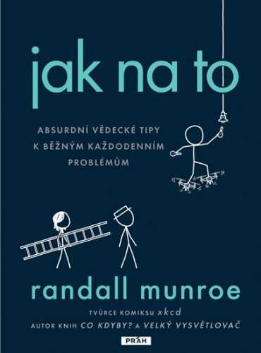 Jak na to - Absurdní vědecká řešení obyčejných každodenních problémů - Munroe Randall