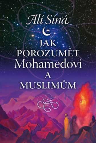 Jak porozumět Mohamedovi a muslimům - Síná Alí
