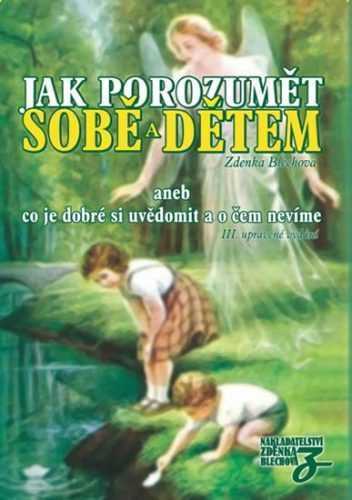 Jak porozumět sobě a dětem aneb co je dobré si uvědomit a o čem nevíme - Blechová Zdenka