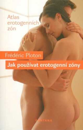 Jak používat erotogenní zóny - Ploton Frédéric - 12x18