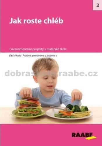 Jak roste chléb - kolektiv autorů